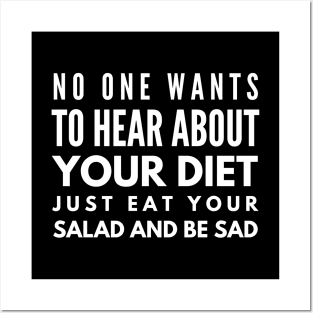 No One Wants To Hear About Your Diet Just Eat Your Salad And Be Sad - Workout Posters and Art